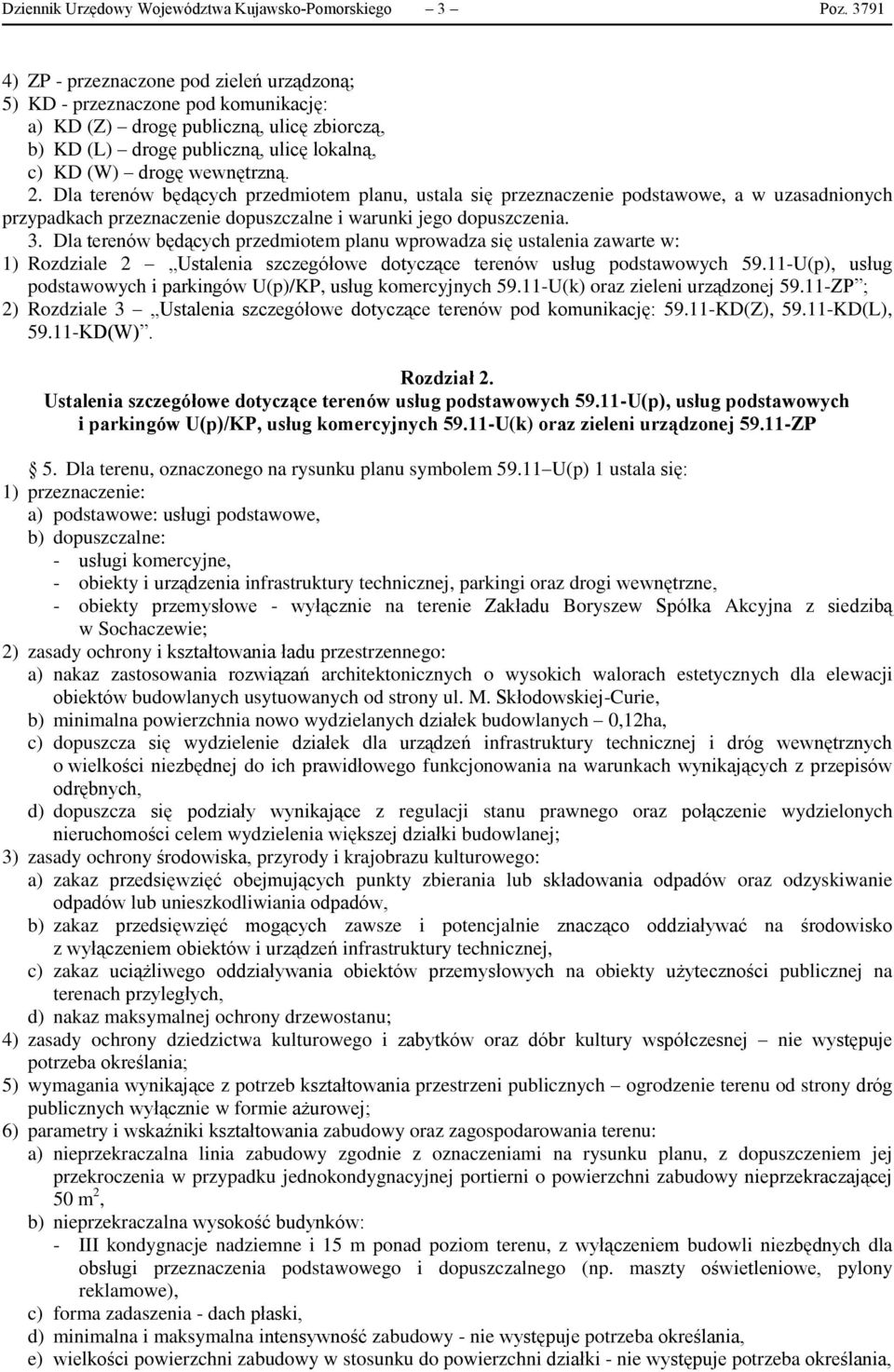 2. Dla terenów będących przedmiotem planu, ustala się przeznaczenie podstawowe, a w uzasadnionych przypadkach przeznaczenie dopuszczalne i warunki jego dopuszczenia. 3.