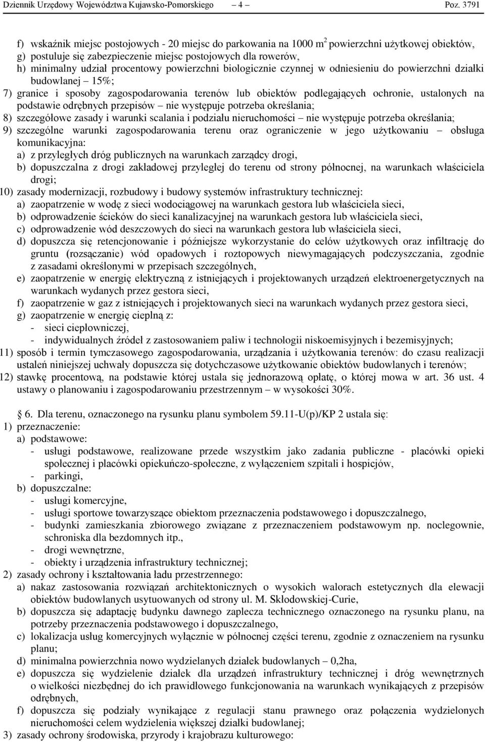 procentowy powierzchni biologicznie czynnej w odniesieniu do powierzchni działki budowlanej 15%; 7) granice i sposoby zagospodarowania terenów lub obiektów podlegających ochronie, ustalonych na