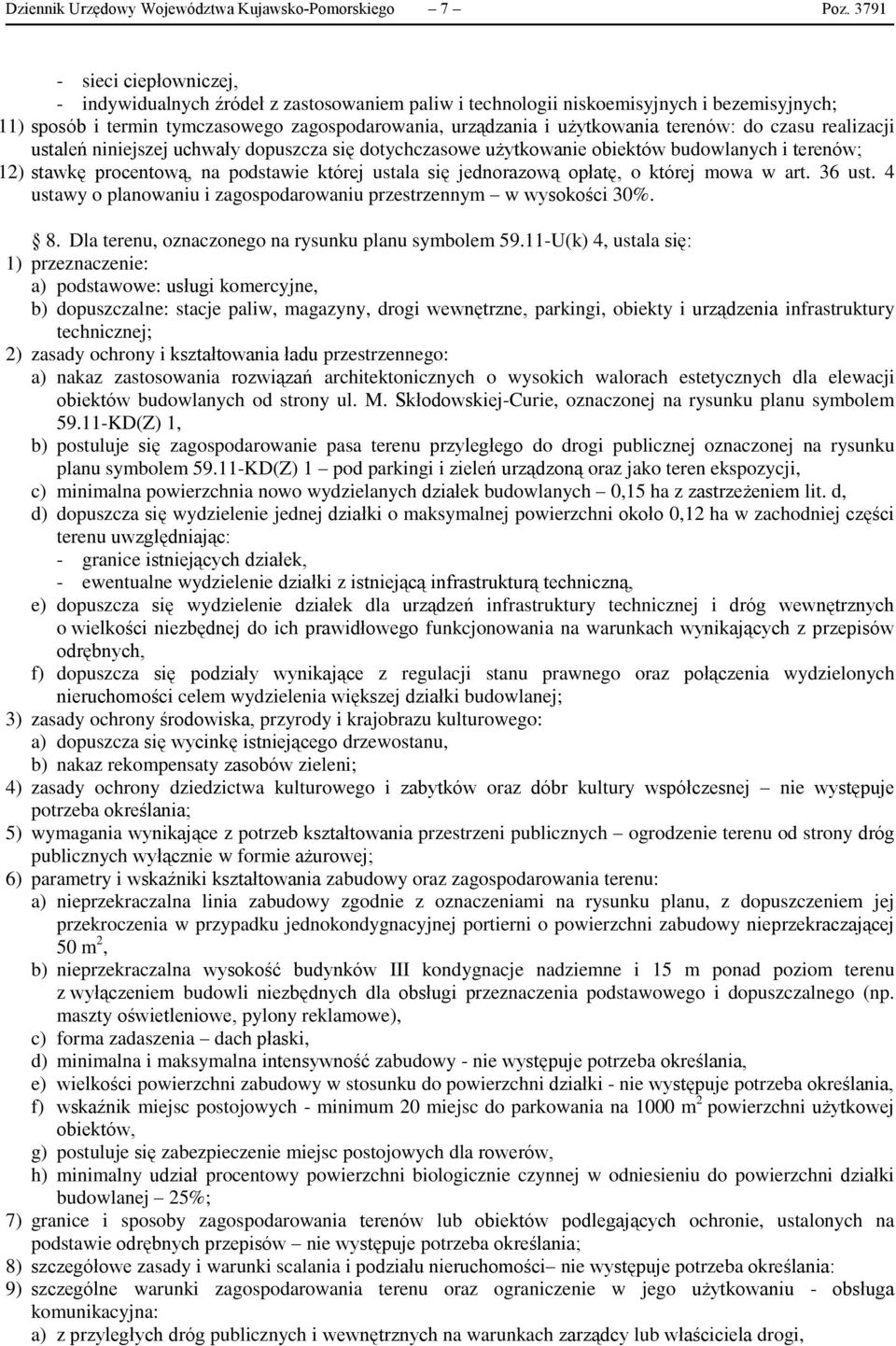 terenów: do czasu realizacji ustaleń niniejszej uchwały dopuszcza się dotychczasowe użytkowanie obiektów budowlanych i terenów; 12) stawkę procentową, na podstawie której ustala się jednorazową