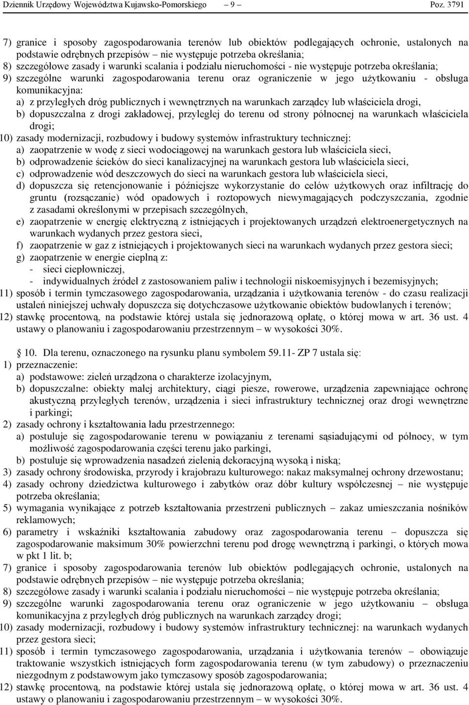 scalania i podziału nieruchomości - nie występuje potrzeba określania; 9) szczególne warunki zagospodarowania terenu oraz ograniczenie w jego użytkowaniu - obsługa komunikacyjna: a) z przyległych