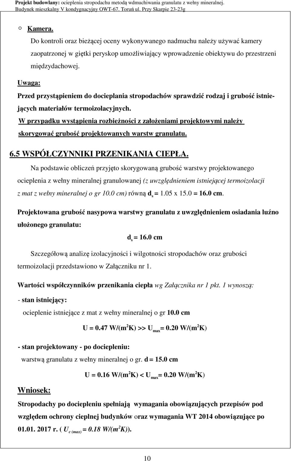 W przypadku wystąpienia rozbieżności z założeniami projektowymi należy skorygować grubość projektowanych warstw granulatu. 6.5 WSPÓŁCZYNNIKI PRZENIKANIA CIEPŁA.