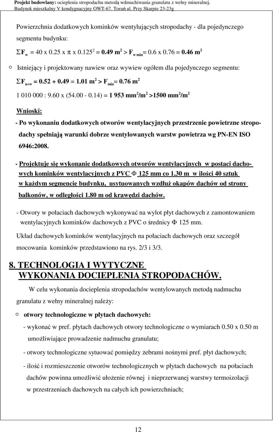 14) = 1 953 mm 2 /m 2 >1500 mm 2 /m 2 Wnioski: - Po wykonaniu dodatkowych otworów wentylacyjnych przestrzenie powietrzne stropodachy spełniają warunki dobrze wentylowanych warstw powietrza wg PN-EN