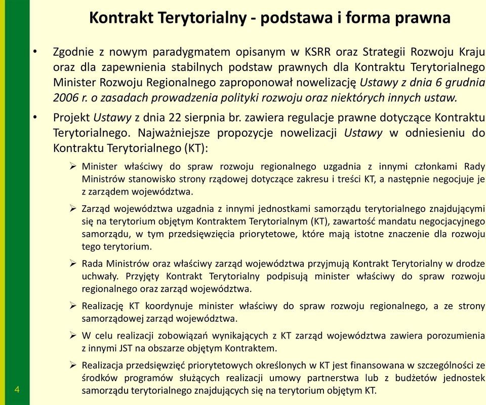 Projekt Ustawy z dnia 22 sierpnia br. zawiera regulacje prawne dotyczące Kontraktu Terytorialnego.