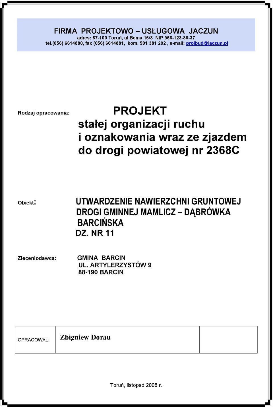 pl Rodzaj opracowania: PROJEKT stałej organizacji ruchu i oznakowania wraz ze zjazdem do drogi powiatowej nr 2368C