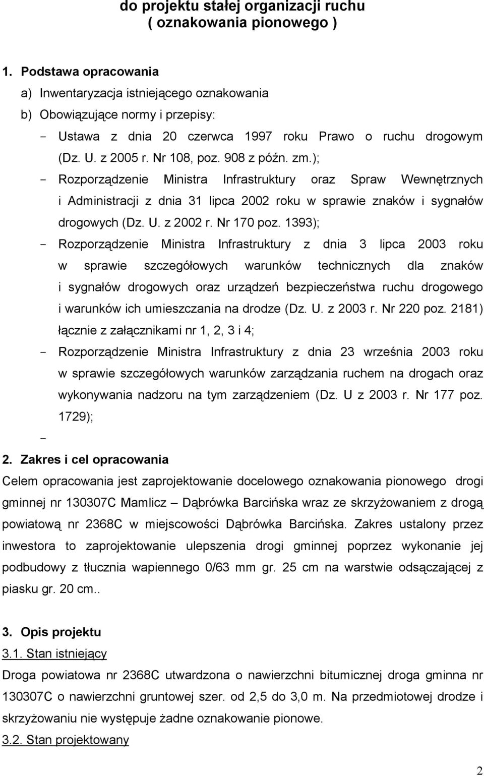 zm.); - Rozporządzenie Ministra Infrastruktury oraz Spraw Wewnętrznych i Administracji z dnia 31 lipca 2002 roku w sprawie znaków i sygnałów drogowych (Dz. U. z 2002 r. Nr 170 poz.