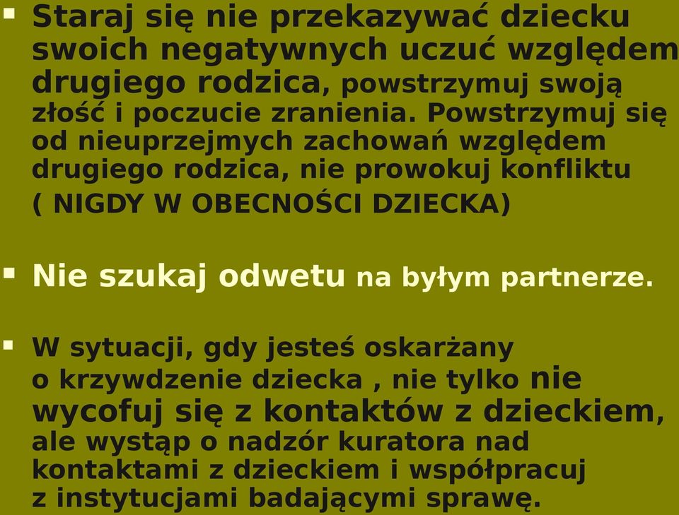 Powstrzymuj się od nieuprzejmych zachowań względem drugiego rodzica, nie prowokuj konfliktu ( NIGDY W OBECNOŚCI DZIECKA) Nie