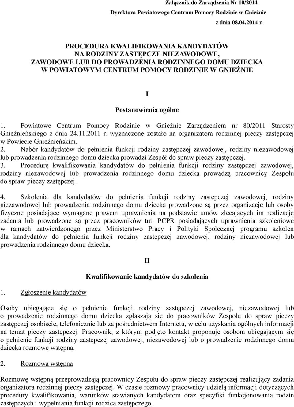 Powiatowe Centrum Pomocy Rodzinie w Gnieźnie Zarządzeniem nr 80/2011 Starosty Gnieźnieńskiego z dnia 24.11.2011 r.