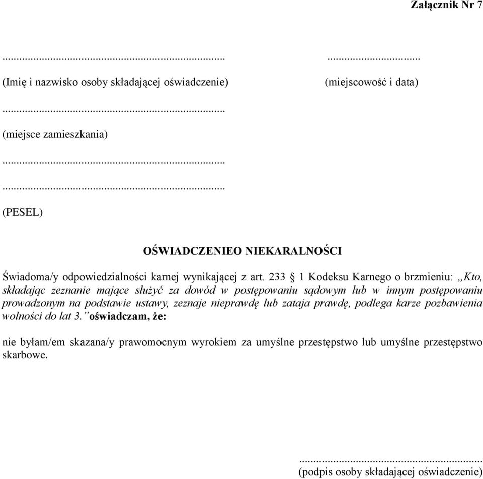 233 1 Kodeksu Karnego o brzmieniu: Kto, składając zeznanie mające służyć za dowód w postępowaniu sądowym lub w innym postępowaniu