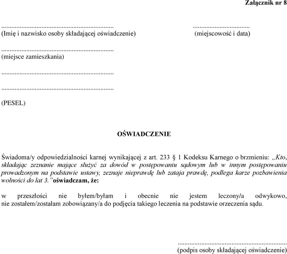 233 1 Kodeksu Karnego o brzmieniu: Kto, składając zeznanie mające służyć za dowód w postępowaniu sądowym lub w innym postępowaniu prowadzonym na