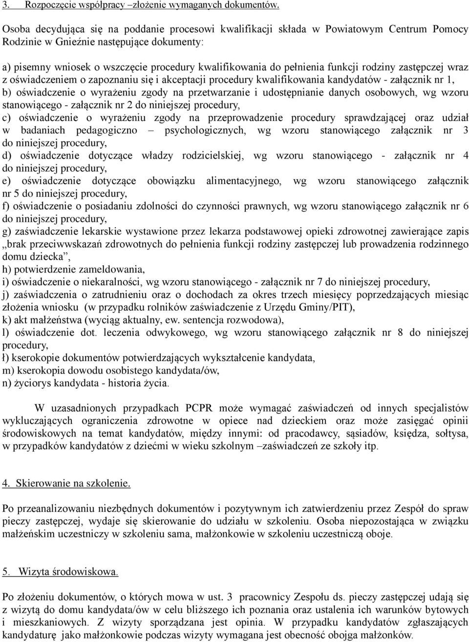 pełnienia funkcji rodziny zastępczej wraz z oświadczeniem o zapoznaniu się i akceptacji procedury kwalifikowania kandydatów - załącznik nr 1, b) oświadczenie o wyrażeniu zgody na przetwarzanie i