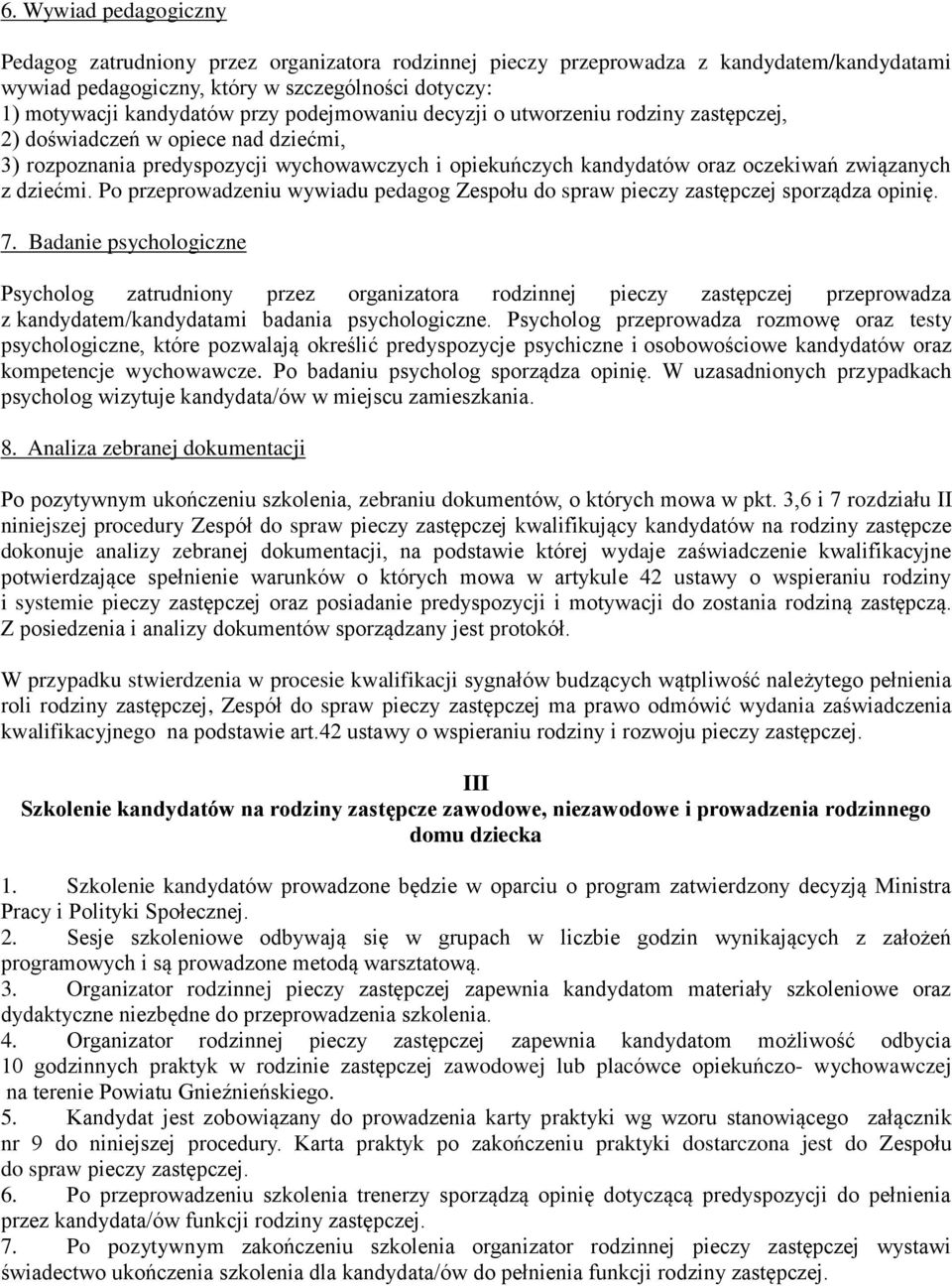 Po przeprowadzeniu wywiadu pedagog Zespołu do spraw pieczy zastępczej sporządza opinię. 7.