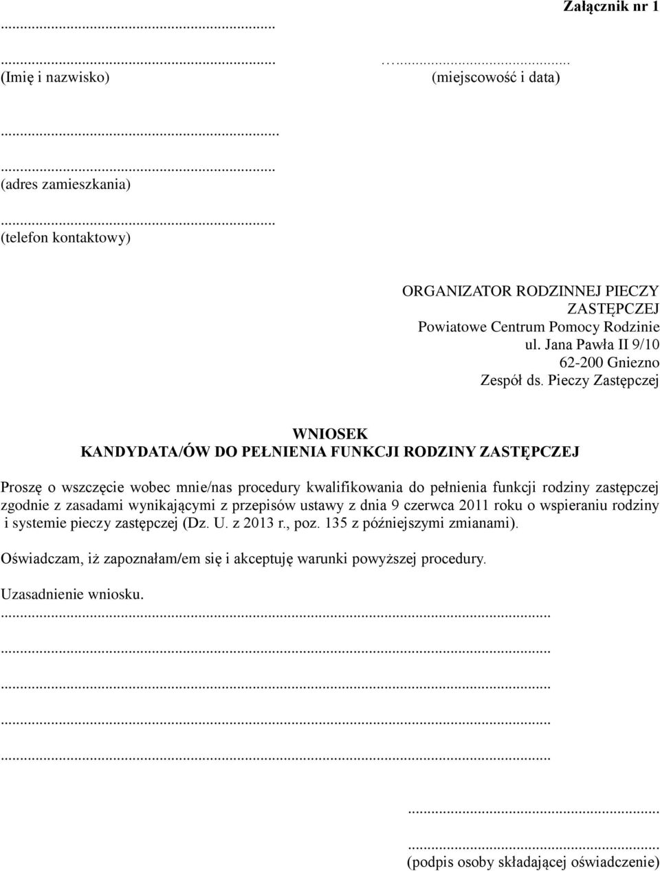 Pieczy Zastępczej WNIOSEK KANDYDATA/ÓW DO PEŁNIENIA FUNKCJI RODZINY ZASTĘPCZEJ Proszę o wszczęcie wobec mnie/nas procedury kwalifikowania do pełnienia funkcji rodziny