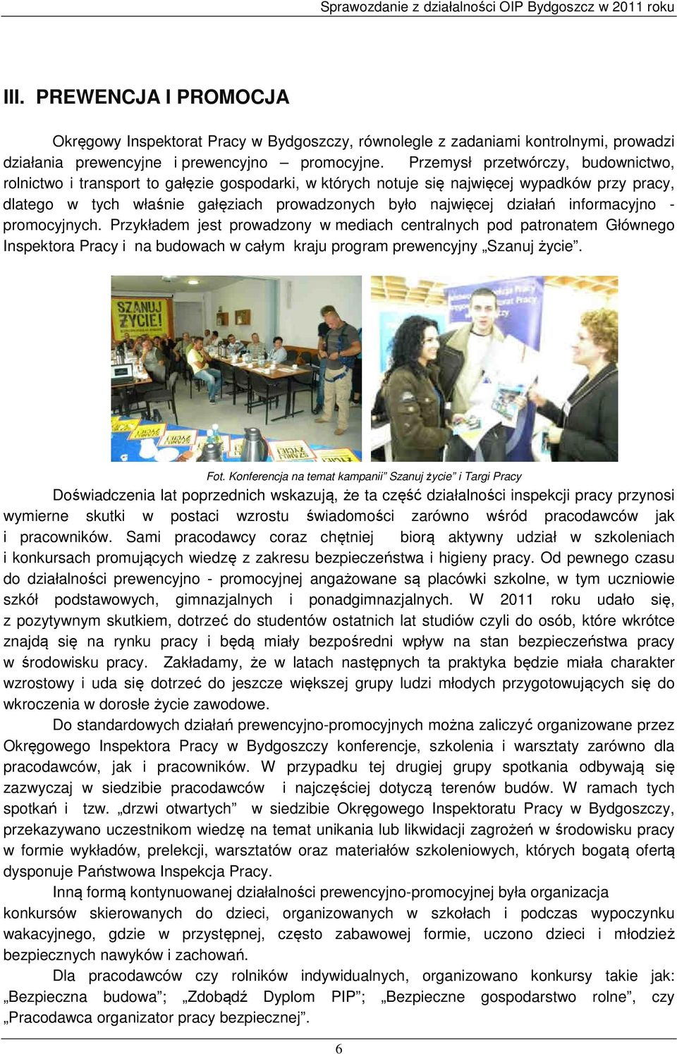 działań informacyjno - promocyjnych. Przykładem jest prowadzony w mediach centralnych pod patronatem Głównego Inspektora Pracy i na budowach w całym kraju program prewencyjny Szanuj życie. Fot.