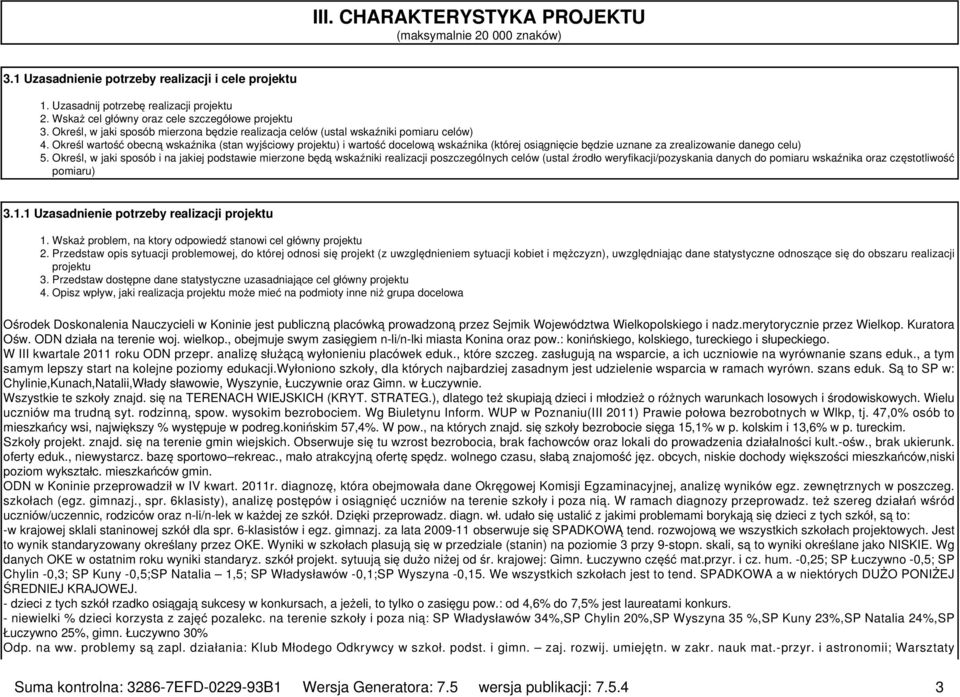 Określ wartość obecną wskaźnika (stan wyjściowy projektu) i wartość docelową wskaźnika (której osiągnięcie będzie uznane za zrealizowanie danego celu) 5.