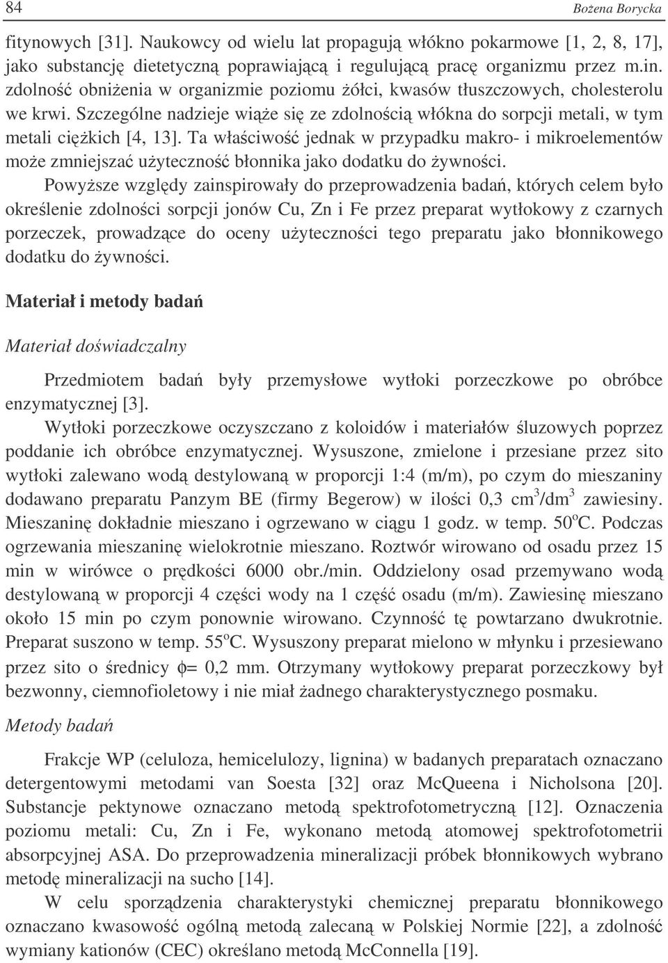 Ta właciwo jednak w przypadku makro- i mikroelementów moe zmniejsza uyteczno błonnika jako dodatku do ywnoci.