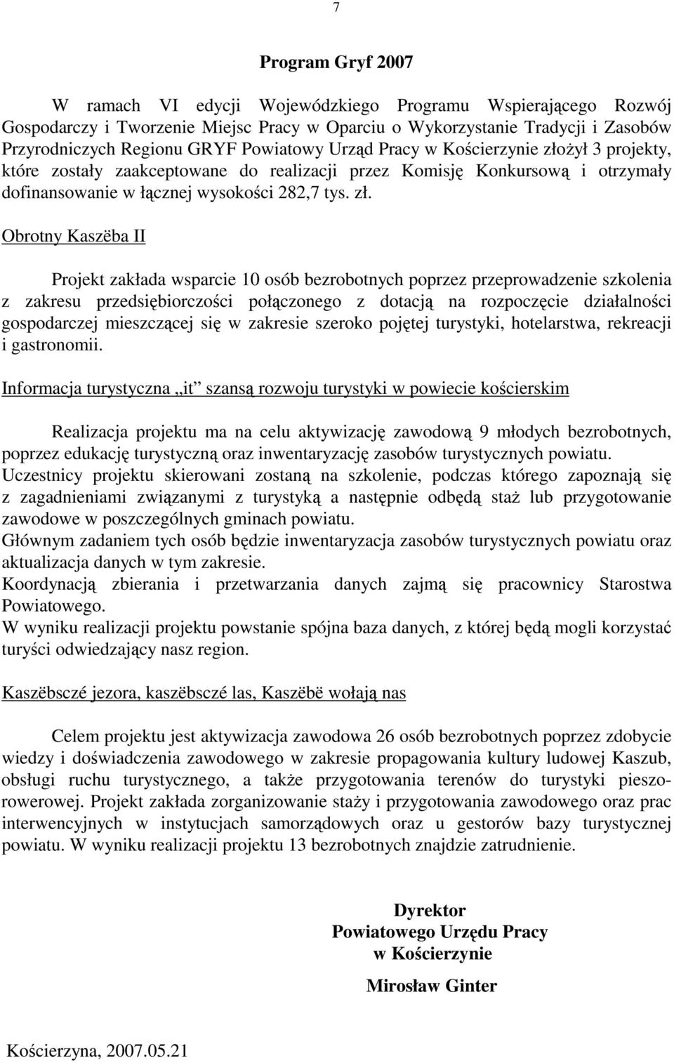 ŝył 3 projekty, które zostały zaakceptowane do realizacji przez Komisję Konkursową i otrzymały dofinansowanie w łącznej wysokości 282,7 tys. zł.