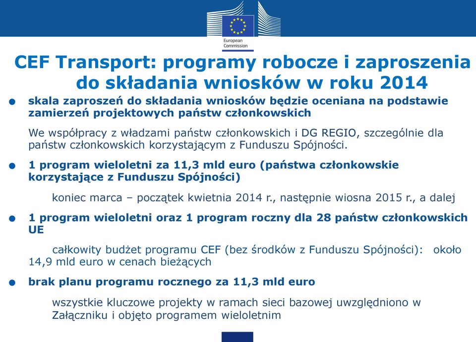 program wieloletni za 11,3 mld euro (państwa członkowskie korzystające z Funduszu Spójności) koniec marca początek kwietnia 2014 r., następnie wiosna 2015 r.