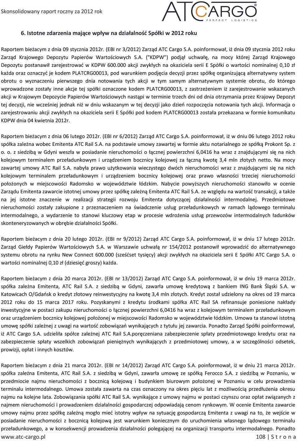 000 akcji zwykłych na okaziciela serii E Spółki o wartości nominalnej 0,10 zł każda oraz oznaczyć je kodem PLATCRG00013, pod warunkiem podjęcia decyzji przez spółkę organizującą alternatywny system