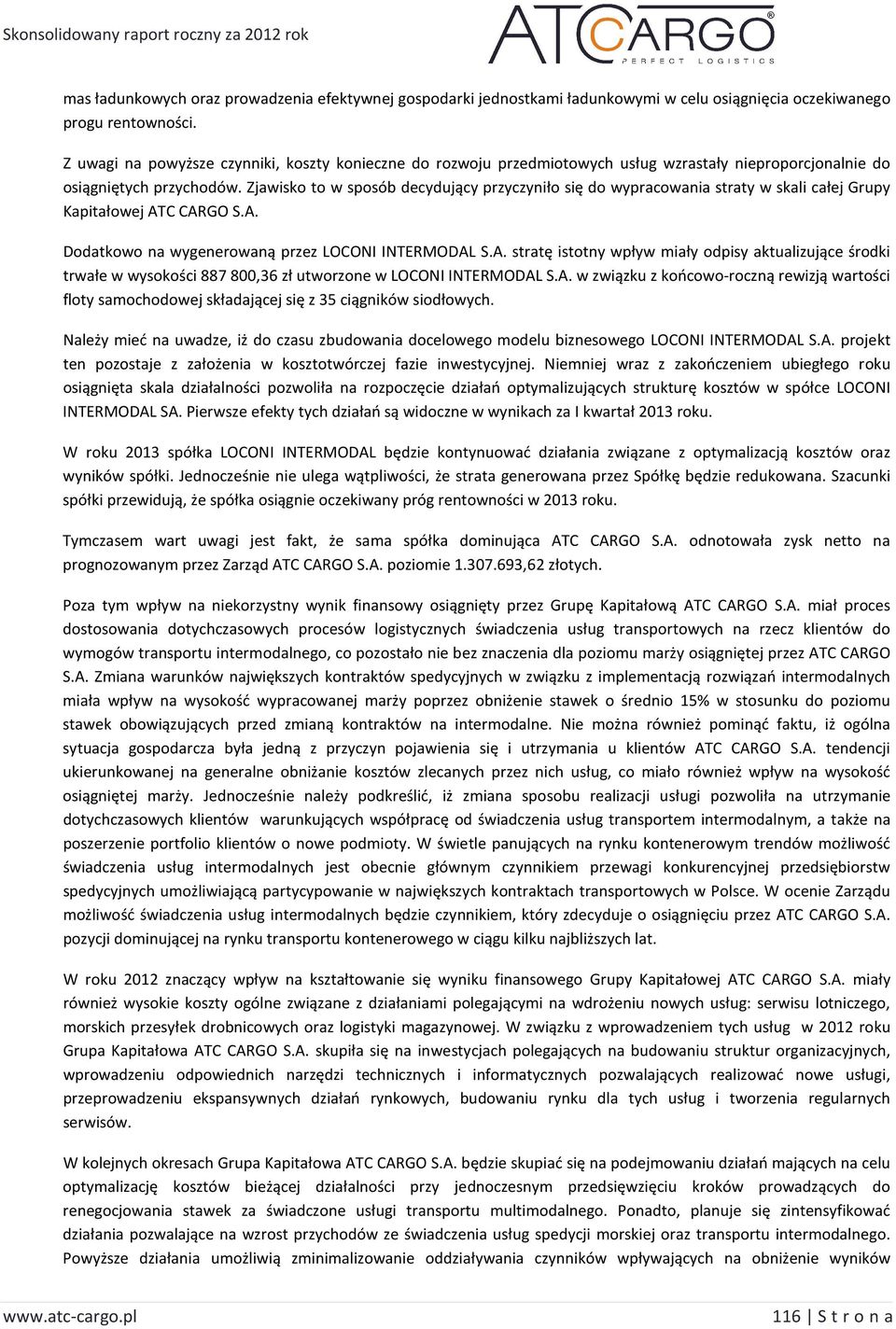 Zjawisko to w sposób decydujący przyczyniło się do wypracowania straty w skali całej Grupy Kapitałowej AT