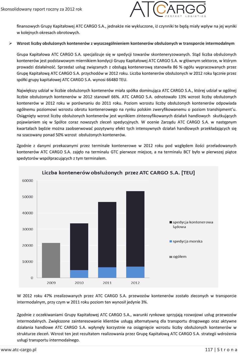 Stąd liczba obsłużonych kontenerów jest podstawowym miernikiem kondycji Grupy Kapitałowej ATC CARGO S.A. w głównym sektorze, w którym prowadzi działalność.