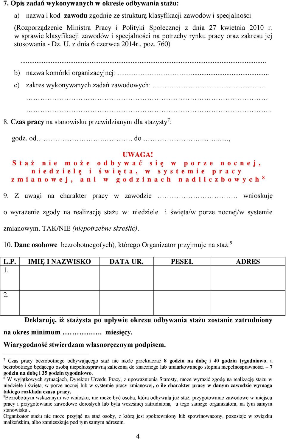 .. c) zakres wykonywanych zadań zawodowych:.. 8. Czas pracy na stanowisku przewidzianym dla stażysty 7 : godz. od.. do...., UWAGA!