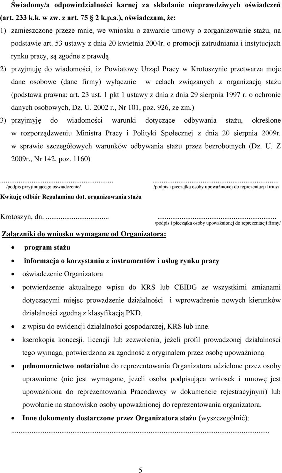 o promocji zatrudniania i instytucjach rynku pracy, są zgodne z prawdą 2) przyjmuję do wiadomości, iż Powiatowy Urząd Pracy w Krotoszynie przetwarza moje dane osobowe (dane firmy) wyłącznie w celach