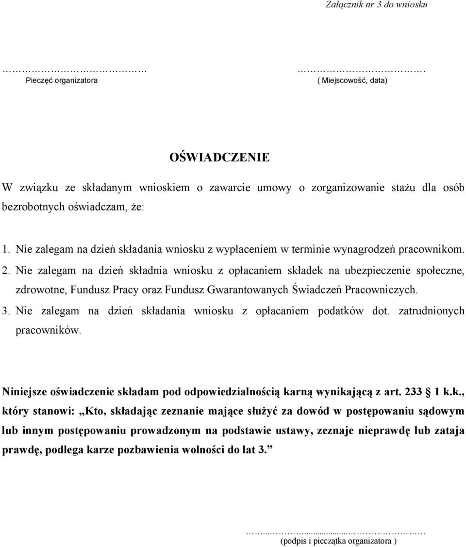 Nie zalegam na dzień składnia wniosku z opłacaniem składek na ubezpieczenie społeczne, zdrowotne, Fundusz Pracy oraz Fundusz Gwarantowanych Świadczeń Pracowniczych. 3.