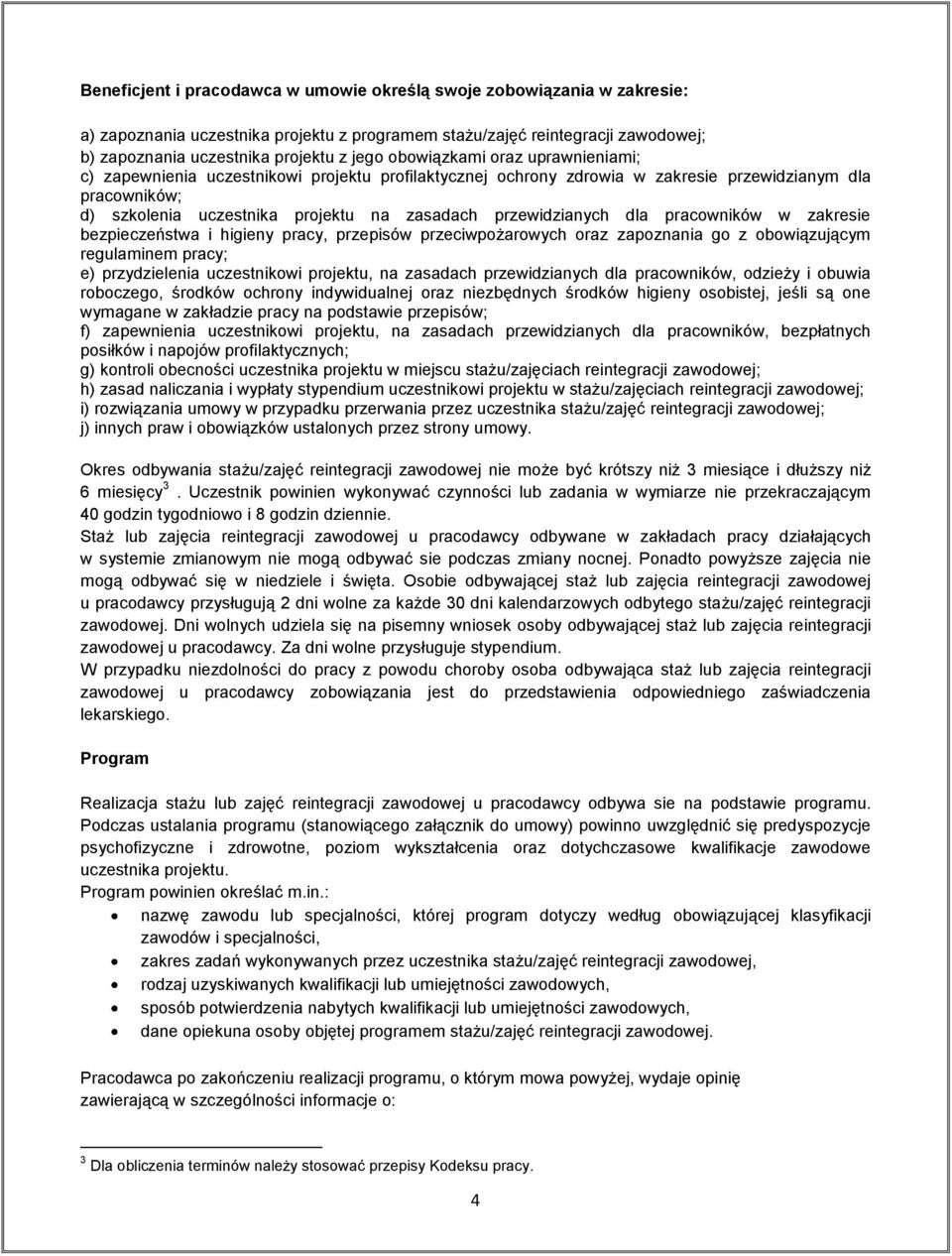 przewidzianych dla pracowników w zakresie bezpieczeństwa i higieny pracy, przepisów przeciwpożarowych oraz zapoznania go z obowiązującym regulaminem pracy; e) przydzielenia uczestnikowi projektu, na