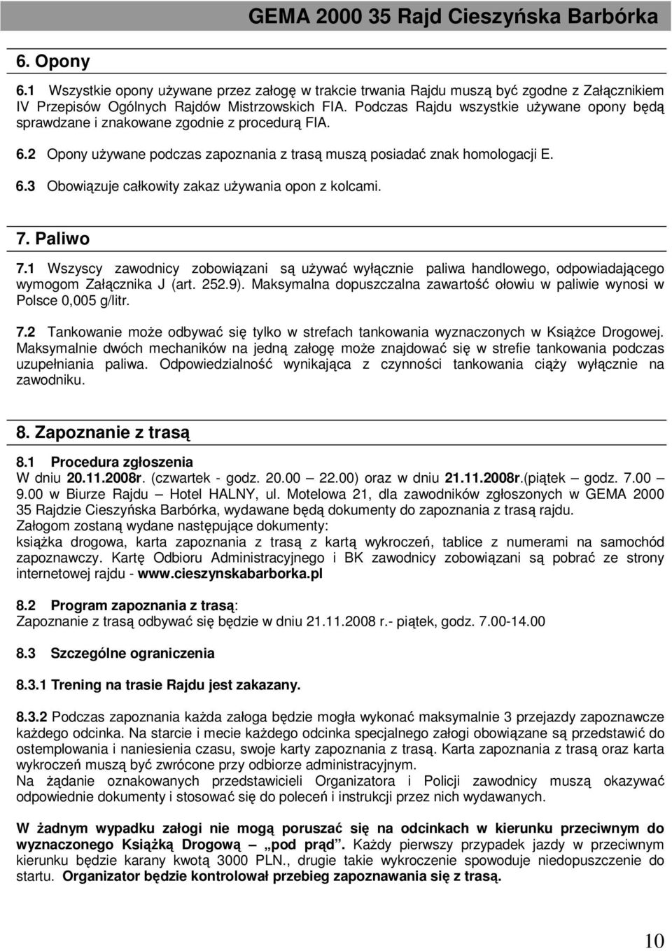 7. Paliwo 7.1 Wszyscy zawodnicy zobowiązani są uŝywać wyłącznie paliwa handlowego, odpowiadającego wymogom Załącznika J (art. 252.9).