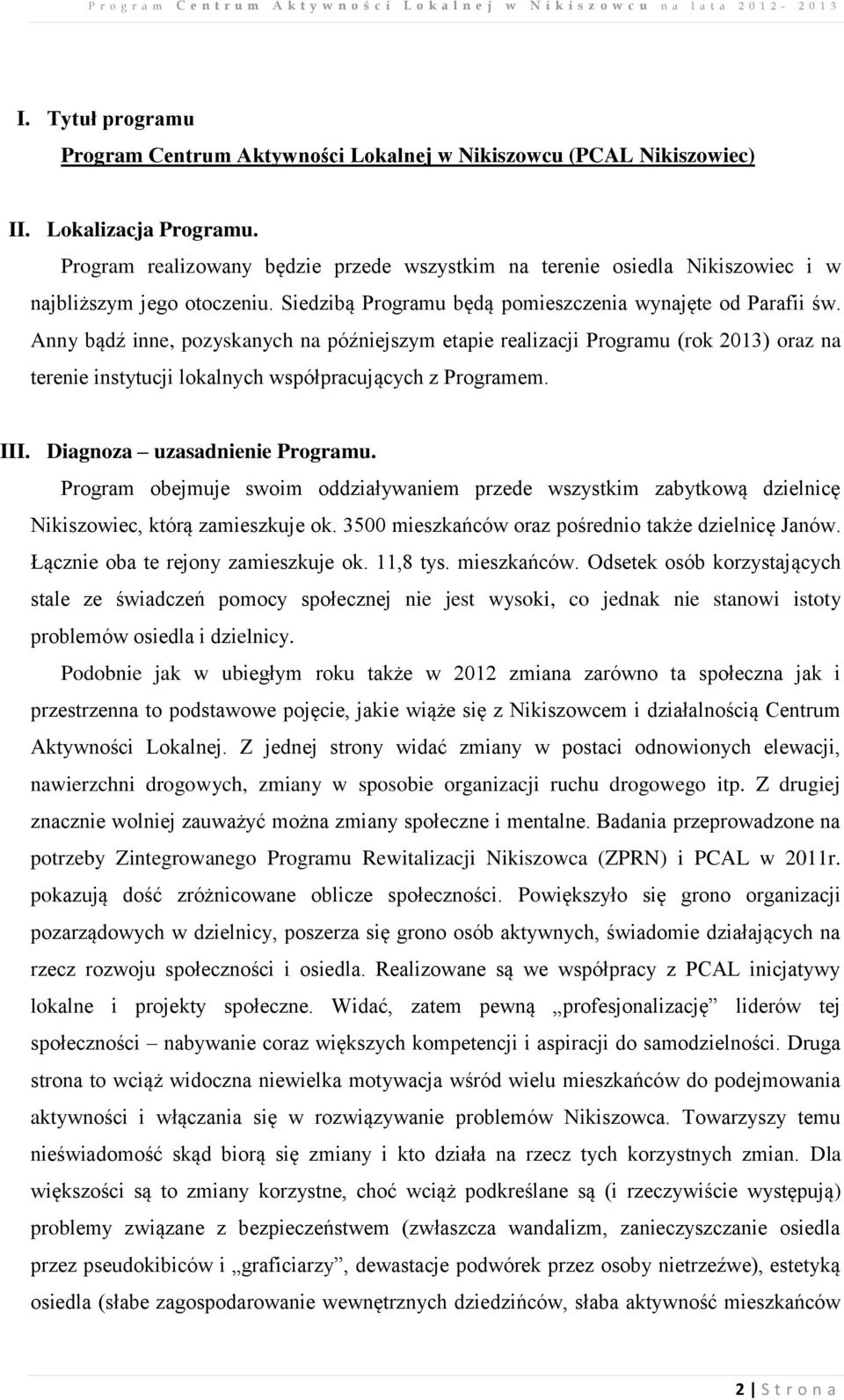 Anny bądź inne, pozyskanych na późniejszym etapie realizacji Programu (rok 2013) oraz na terenie instytucji lokalnych współpracujących z Programem. III. Diagnoza uzasadnienie Programu.