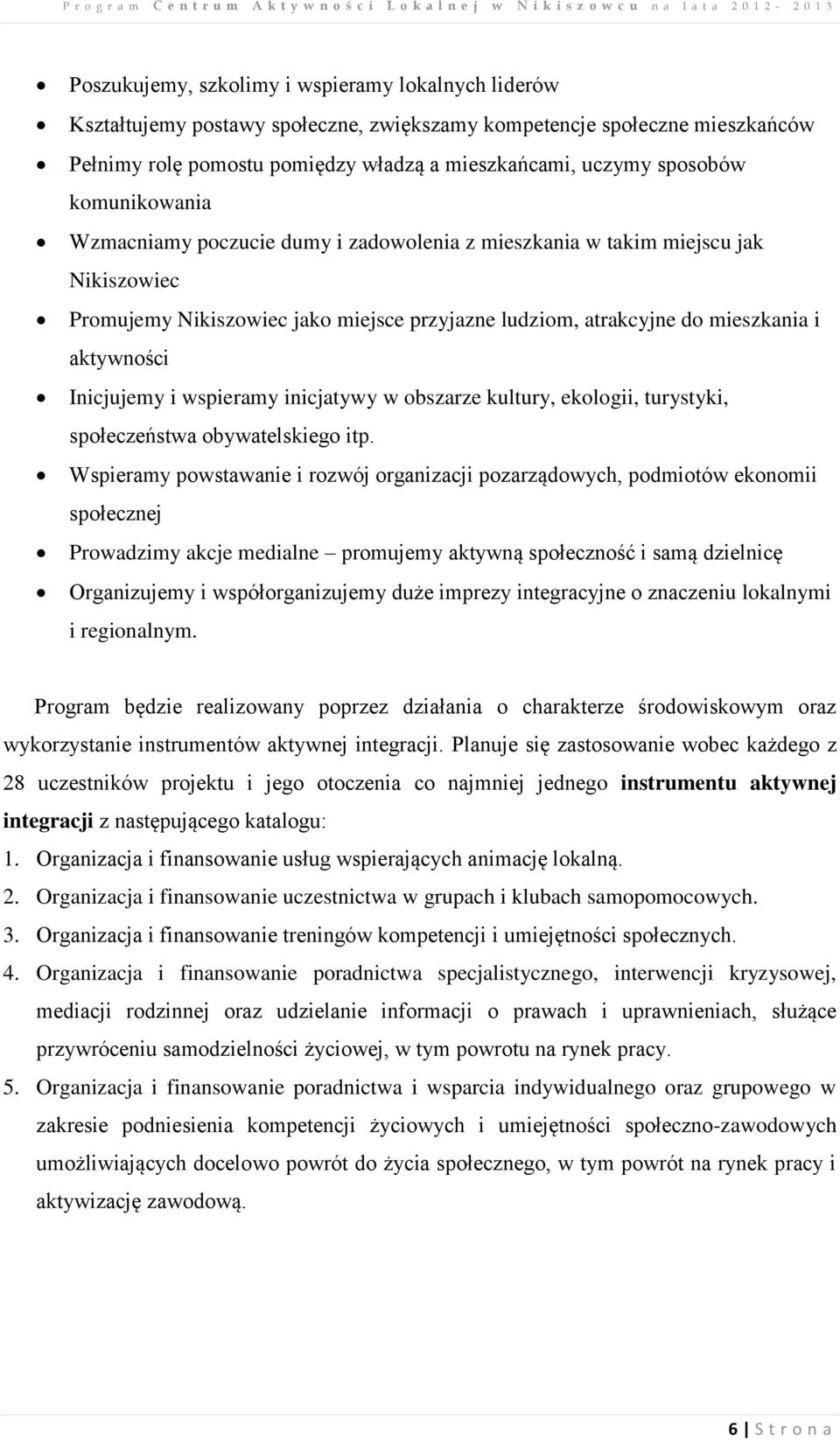 Inicjujemy i wspieramy inicjatywy w obszarze kultury, ekologii, turystyki, społeczeństwa obywatelskiego itp.