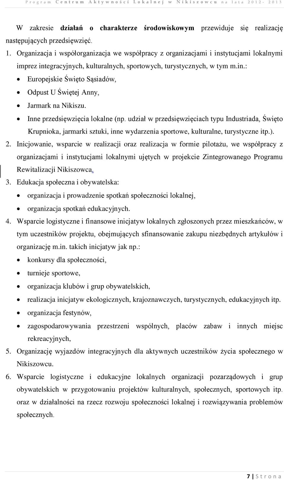 Inne przedsięwzięcia lokalne (np. udział w przedsięwzięciach typu Industriada, Święto Krupnioka, jarmarki sztuki, inne wydarzenia sportowe, kulturalne, turystyczne itp.). 2.