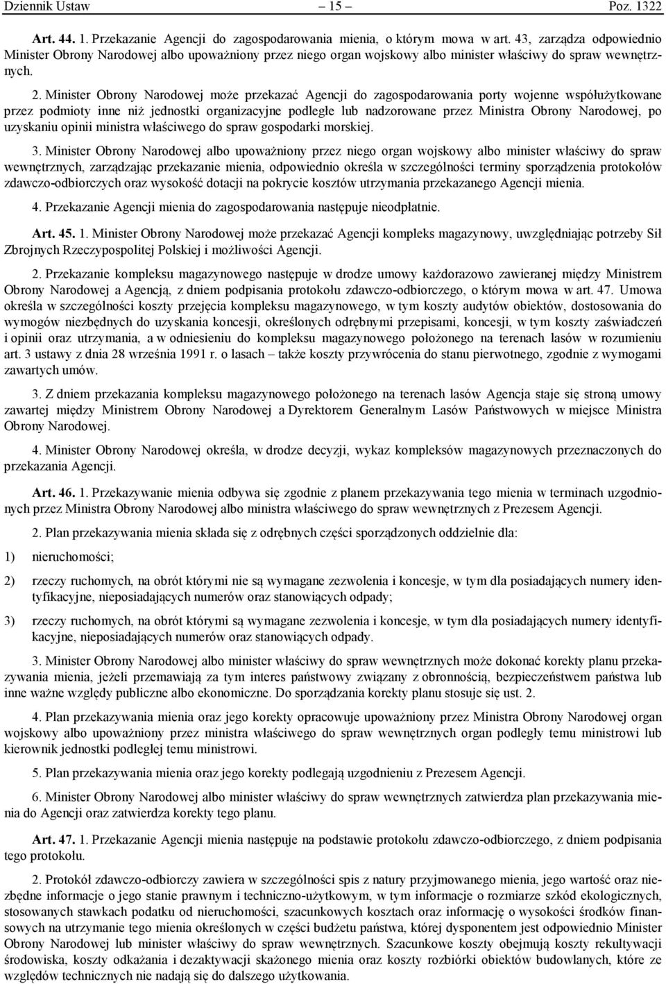 Minister Obrony Narodowej może przekazać Agencji do zagospodarowania porty wojenne współużytkowane przez podmioty inne niż jednostki organizacyjne podległe lub nadzorowane przez Ministra Obrony