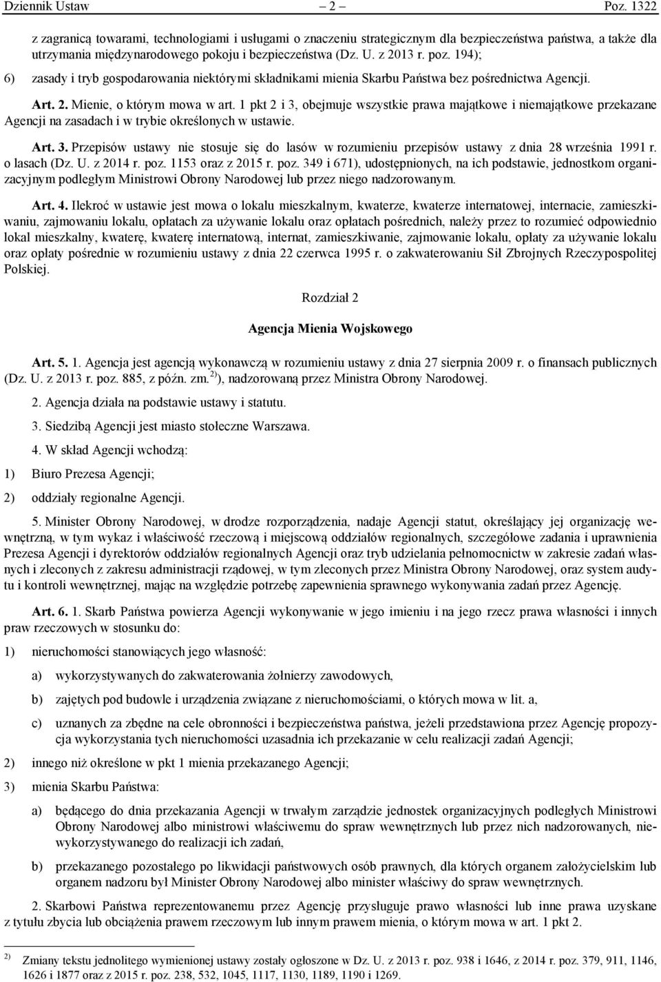 1 pkt 2 i 3, obejmuje wszystkie prawa majątkowe i niemajątkowe przekazane Agencji na zasadach i w trybie określonych w ustawie. Art. 3. Przepisów ustawy nie stosuje się do lasów w rozumieniu przepisów ustawy z dnia 28 września 1991 r.