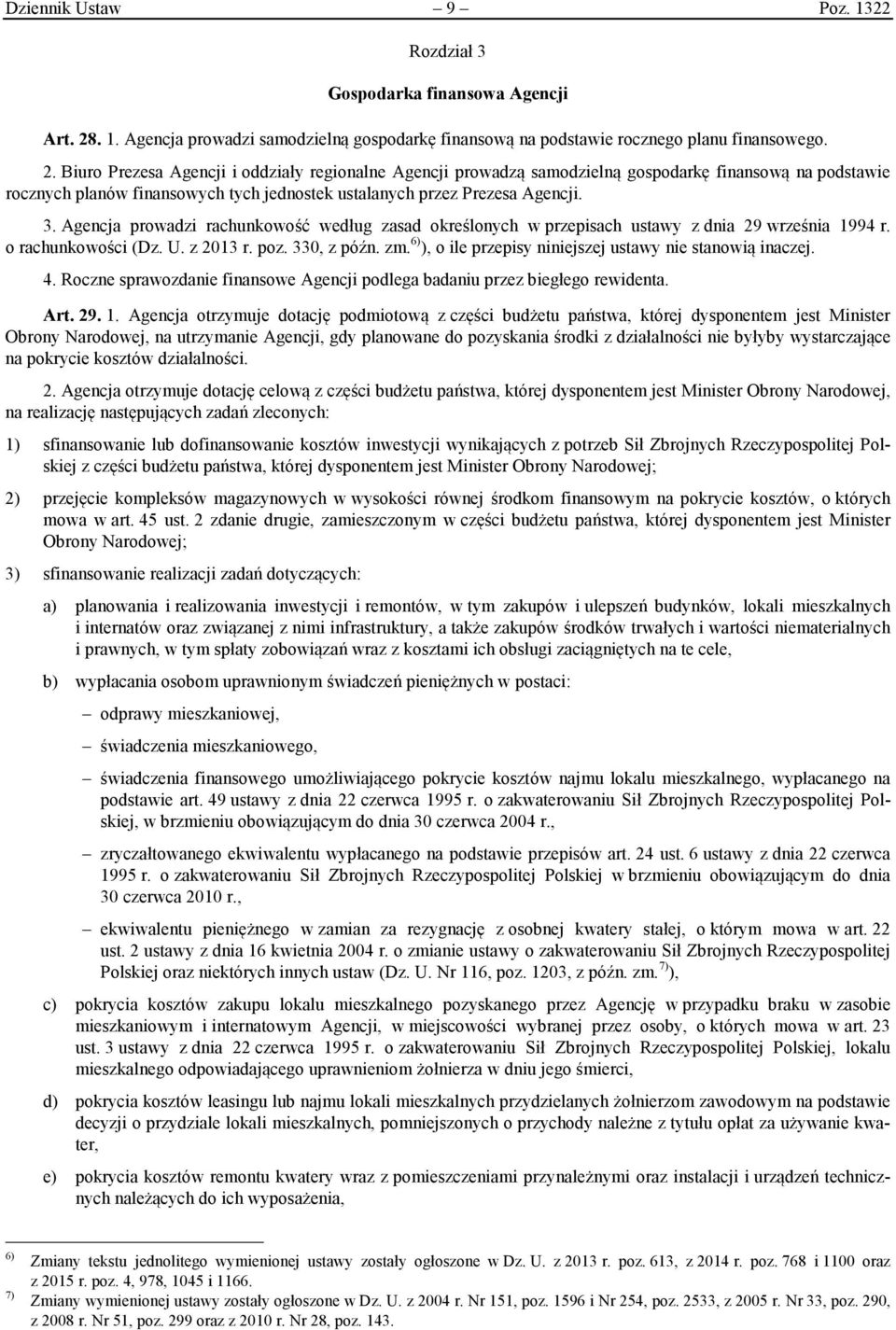 Biuro Prezesa Agencji i oddziały regionalne Agencji prowadzą samodzielną gospodarkę finansową na podstawie rocznych planów finansowych tych jednostek ustalanych przez Prezesa Agencji. 3.