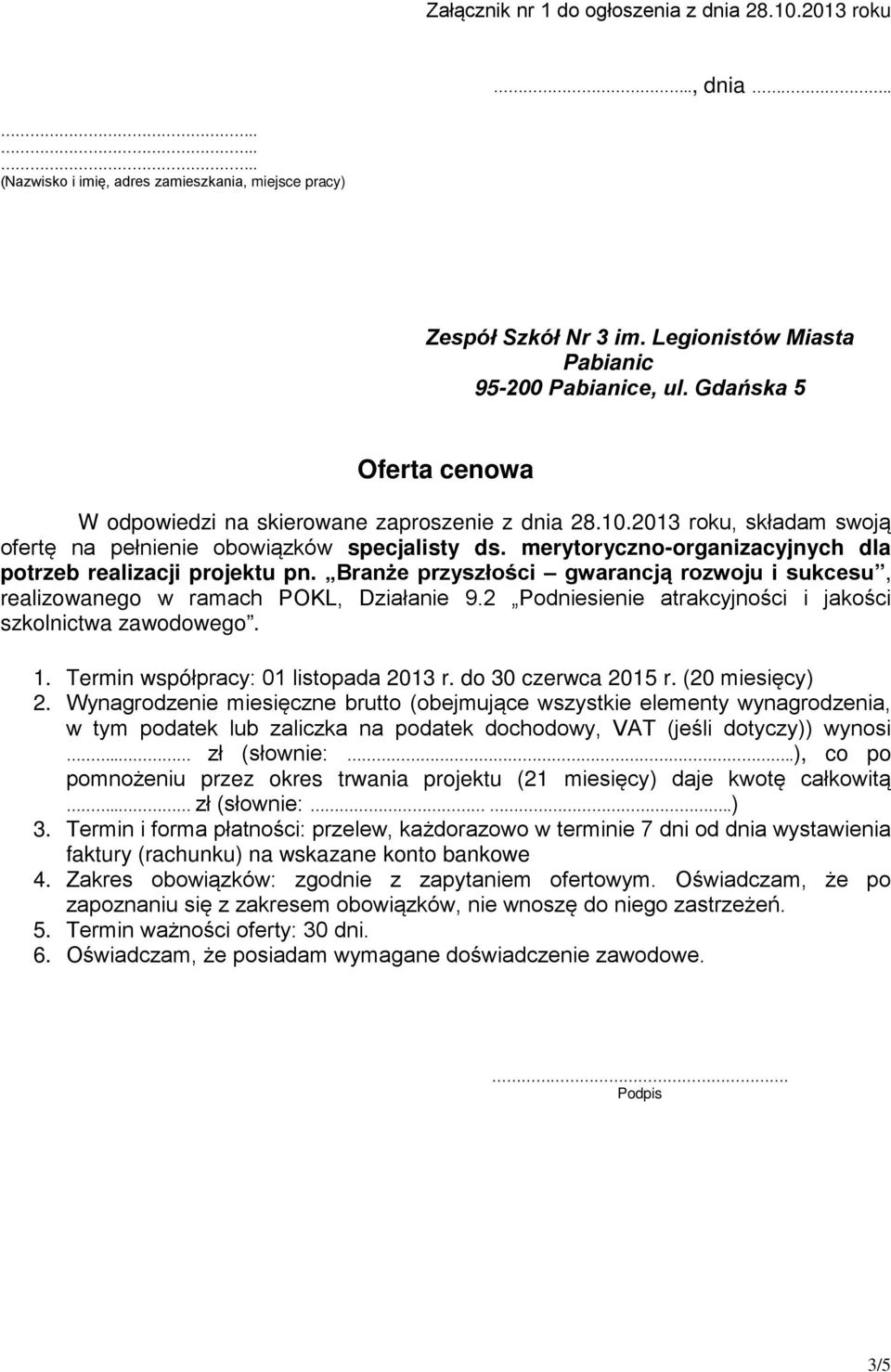 2 Podniesienie atrakcyjności i jakości szkolnictwa zawodowego. 1. Termin współpracy: 01 listopada 2013 r. do 30 czerwca 2015 r. (20 miesięcy) 2.