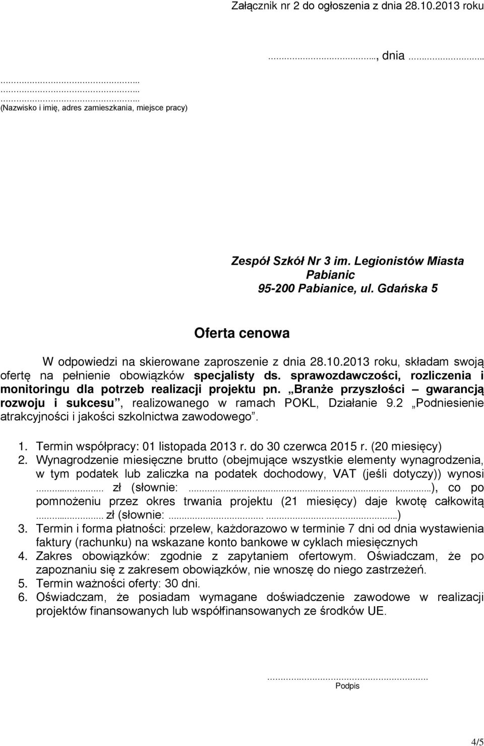 2 Podniesienie atrakcyjności i jakości szkolnictwa zawodowego. 1. Termin współpracy: 01 listopada 2013 r. do 30 czerwca 2015 r. (20 miesięcy) 2.