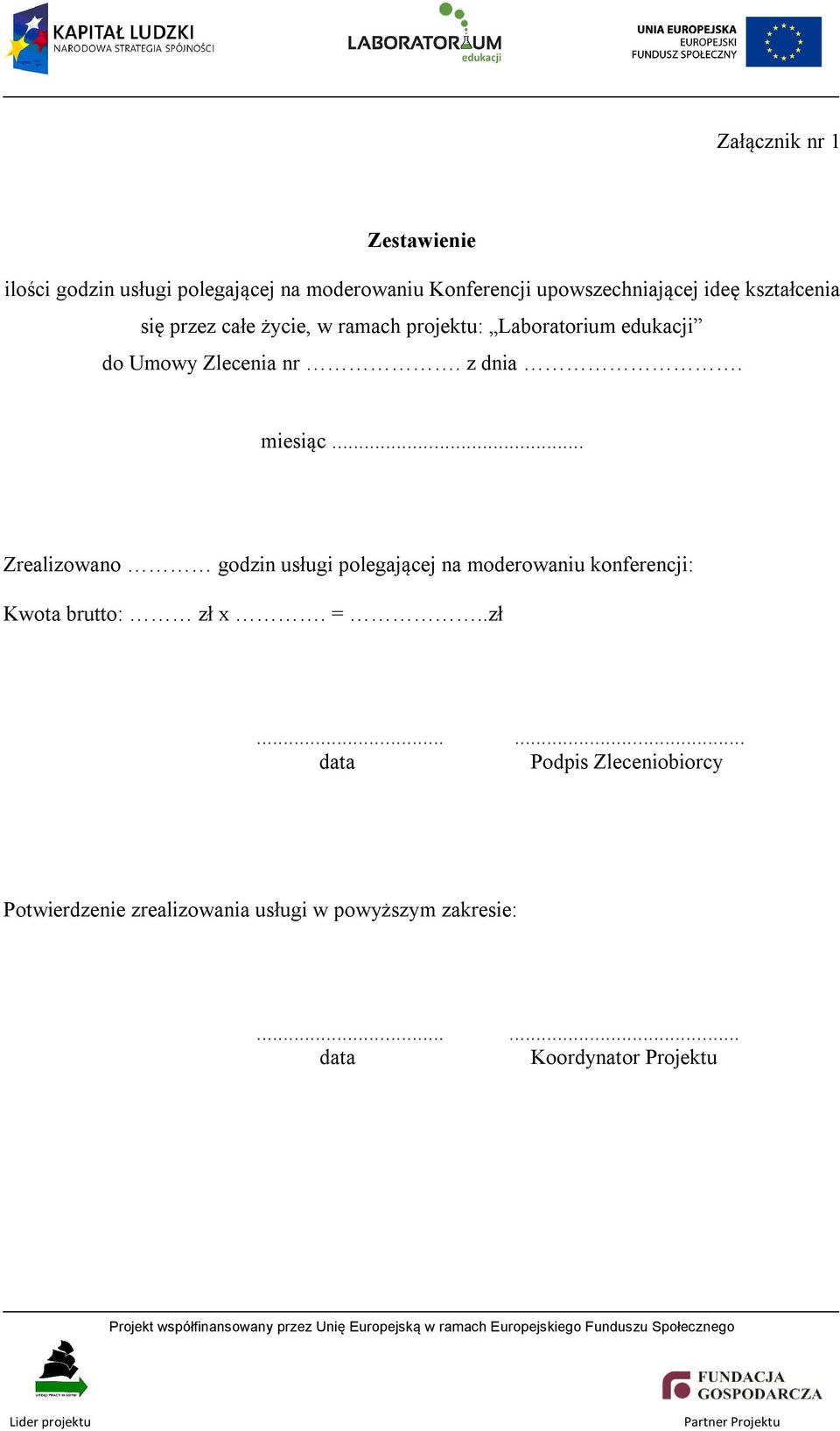 miesiąc... Zrealizowano godzin usługi polegającej na moderowaniu konferencji: Kwota brutto: zł 