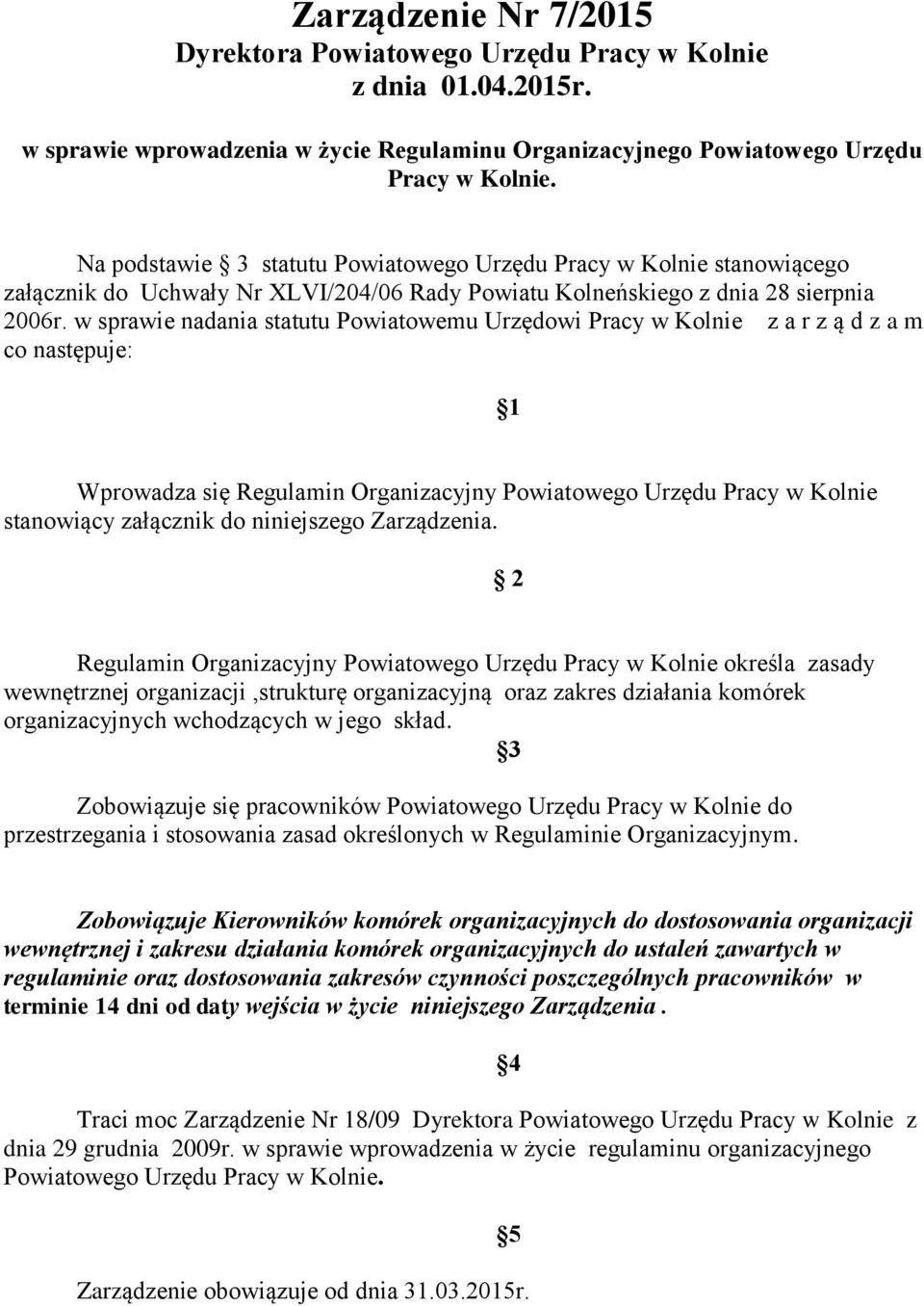 w sprawie nadania statutu Powiatowemu Urzędowi Pracy w Kolnie z a r z ą d z a m co następuje: 1 Wprowadza się Regulamin Organizacyjny Powiatowego Urzędu Pracy w Kolnie stanowiący załącznik do