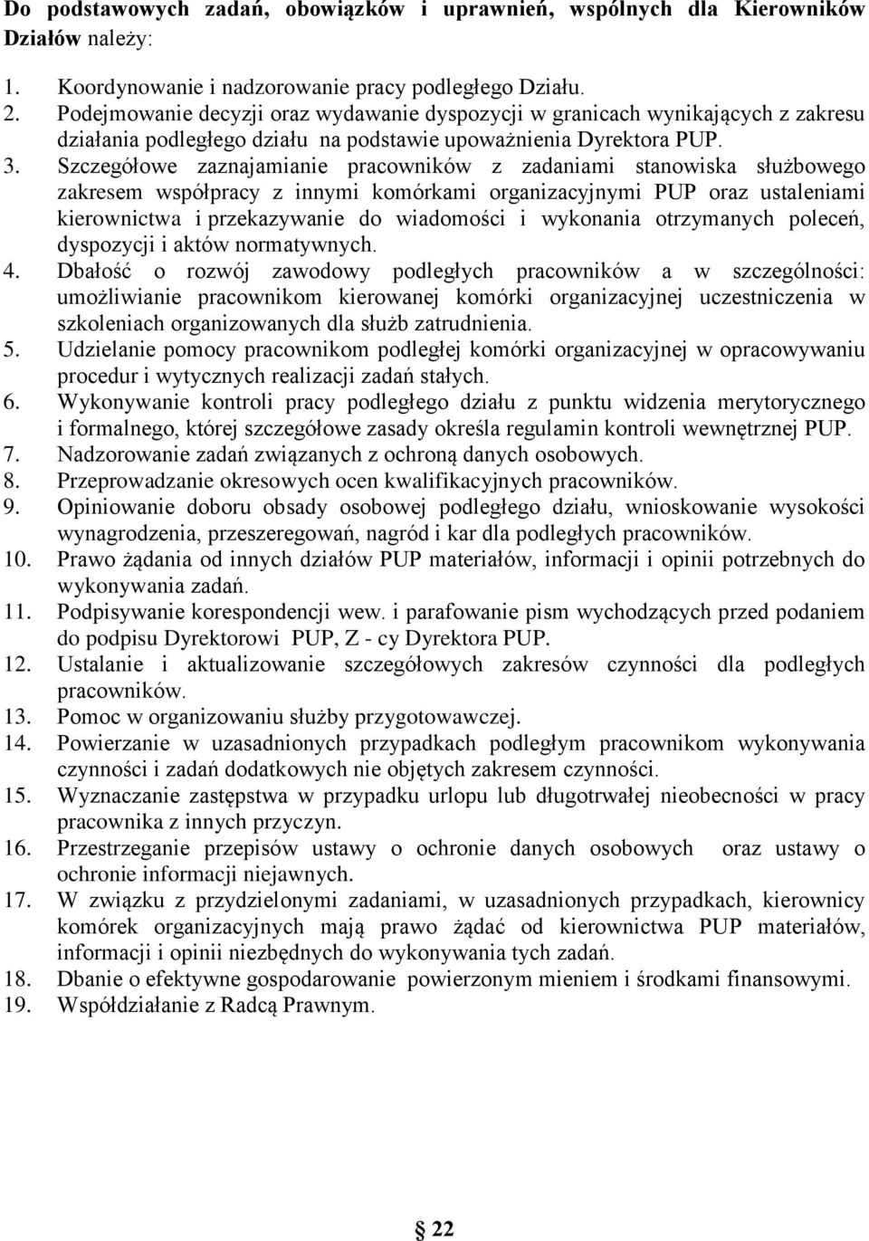 Szczegółowe zaznajamianie pracowników z zadaniami stanowiska służbowego zakresem współpracy z innymi komórkami organizacyjnymi PUP oraz ustaleniami kierownictwa i przekazywanie do wiadomości i