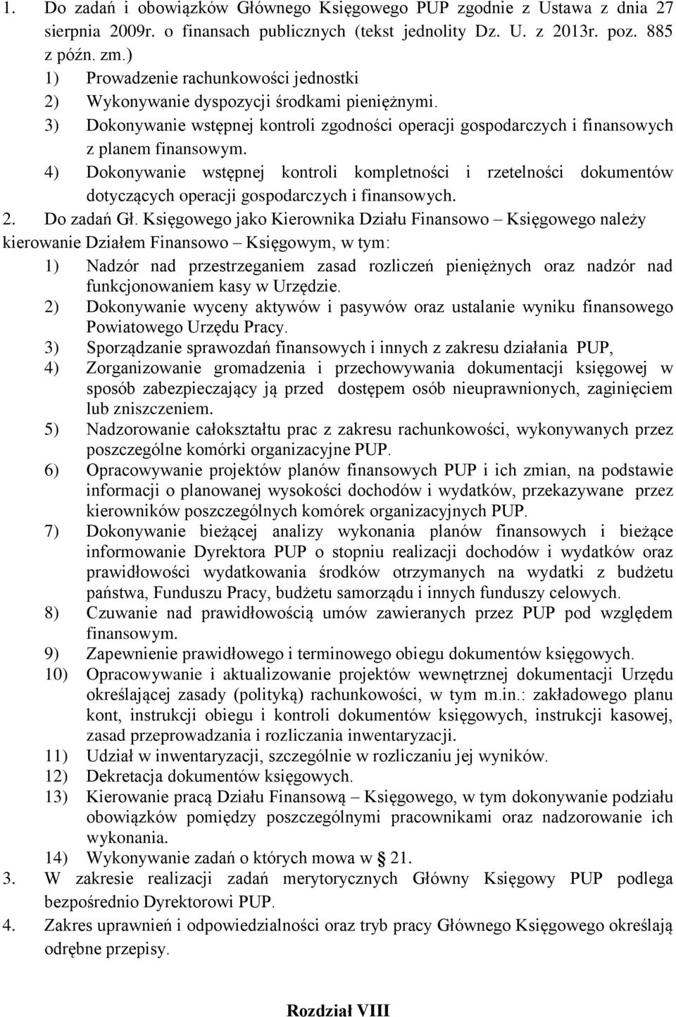 4) Dokonywanie wstępnej kontroli kompletności i rzetelności dokumentów dotyczących operacji gospodarczych i finansowych. 2. Do zadań Gł.