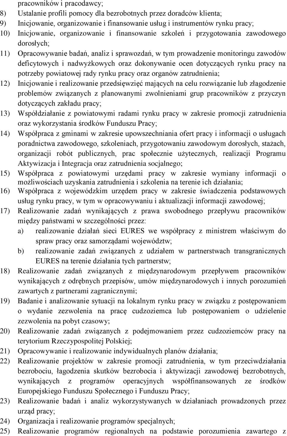 dokonywanie ocen dotyczących rynku pracy na potrzeby powiatowej rady rynku pracy oraz organów zatrudnienia; 12) Inicjowanie i realizowanie przedsięwzięć mających na celu rozwiązanie lub złagodzenie