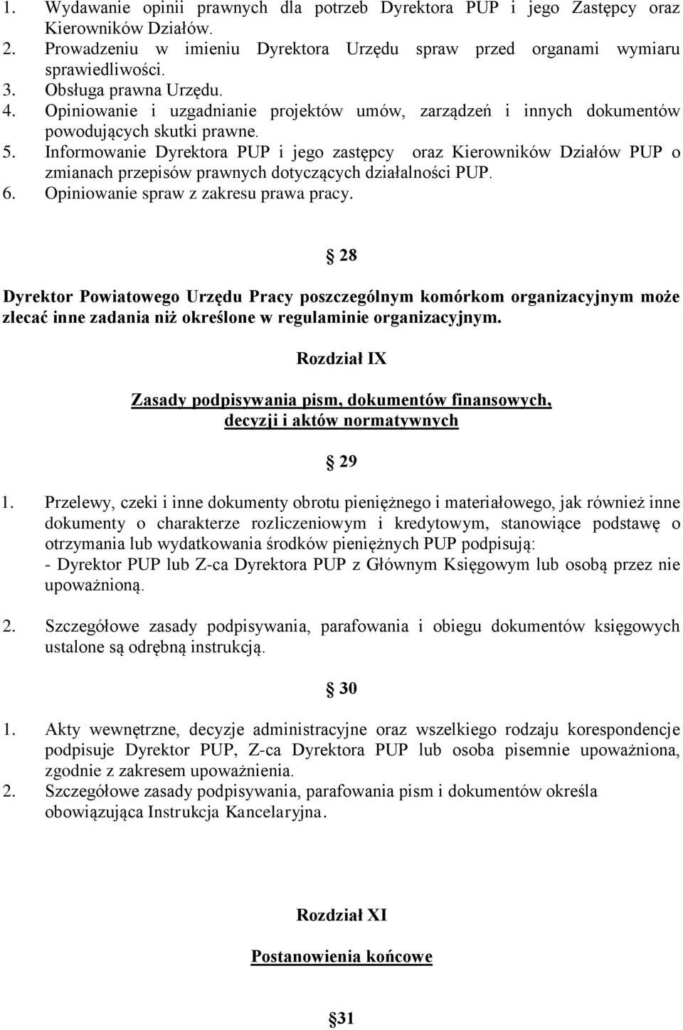 Informowanie Dyrektora PUP i jego zastępcy oraz Kierowników Działów PUP o zmianach przepisów prawnych dotyczących działalności PUP. 6. Opiniowanie spraw z zakresu prawa pracy.