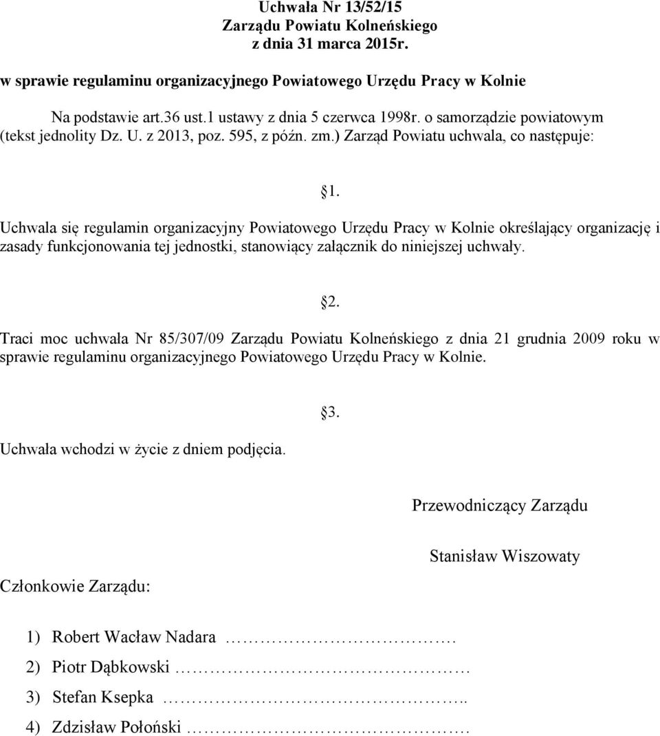 Uchwala się regulamin organizacyjny Powiatowego Urzędu Pracy w Kolnie określający organizację i zasady funkcjonowania tej jednostki, stanowiący załącznik do niniejszej uchwały. 2.