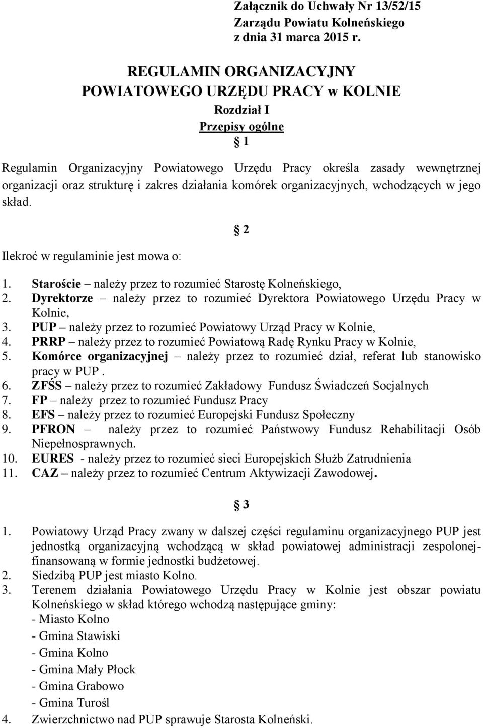 działania komórek organizacyjnych, wchodzących w jego skład. Ilekroć w regulaminie jest mowa o: 2 1. Staroście należy przez to rozumieć Starostę Kolneńskiego, 2.