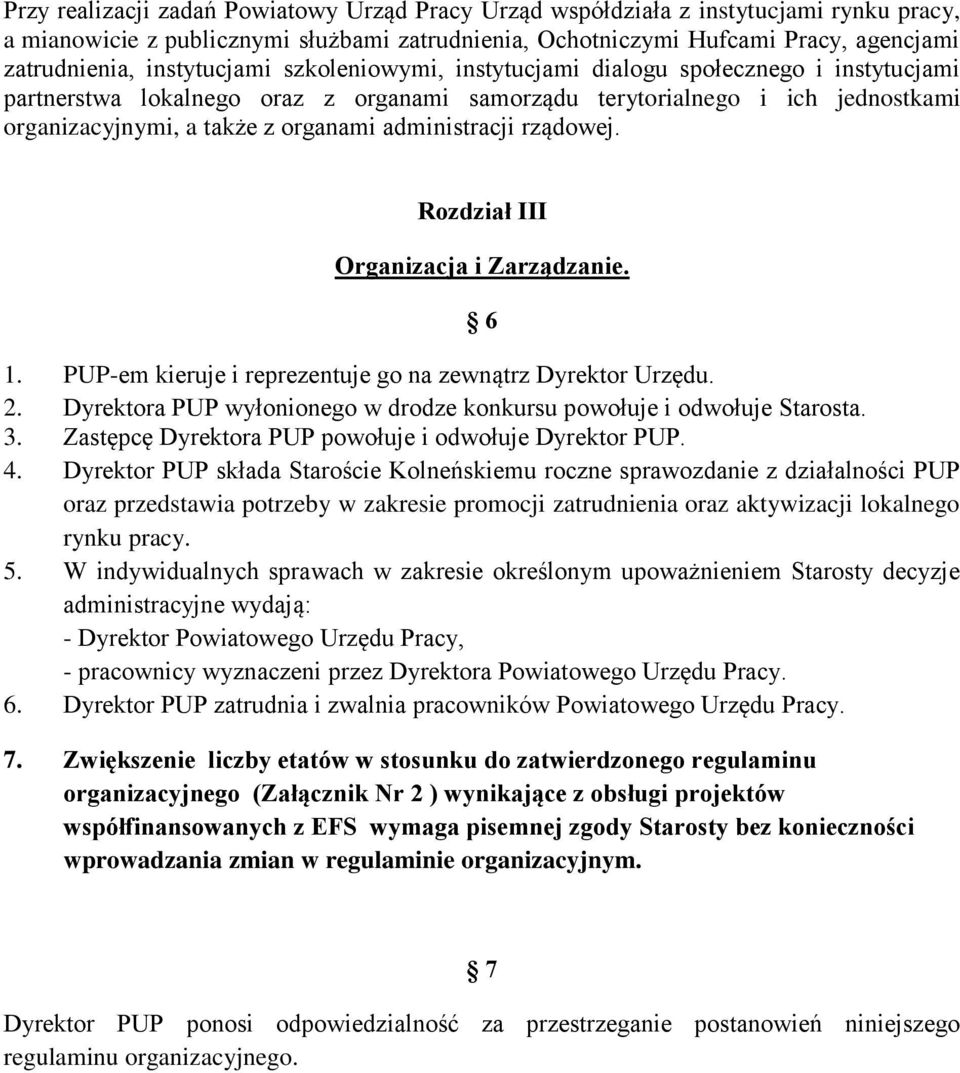 administracji rządowej. Rozdział III Organizacja i Zarządzanie. 6 1. PUP-em kieruje i reprezentuje go na zewnątrz Dyrektor Urzędu. 2.