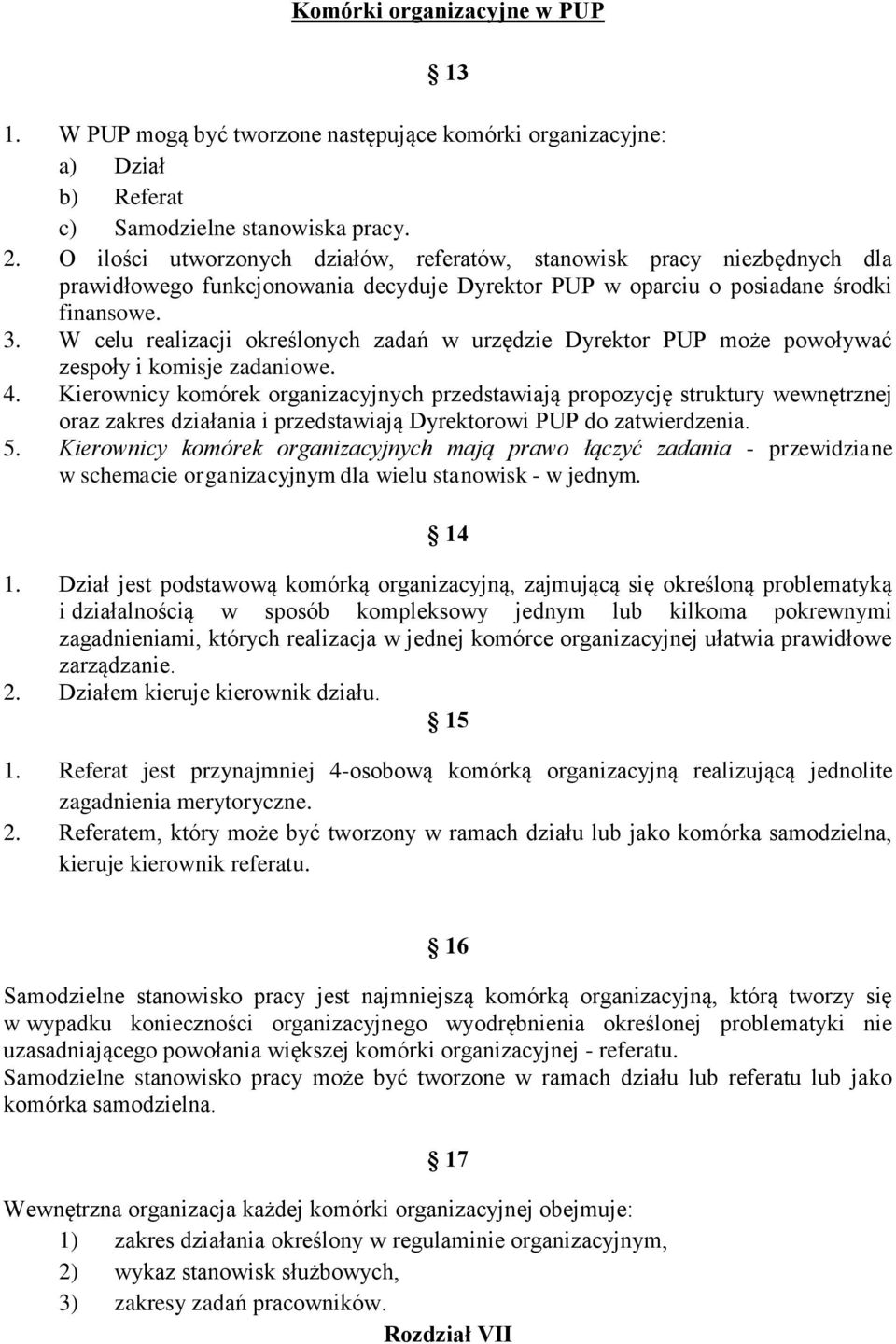 W celu realizacji określonych zadań w urzędzie Dyrektor PUP może powoływać zespoły i komisje zadaniowe. 4.