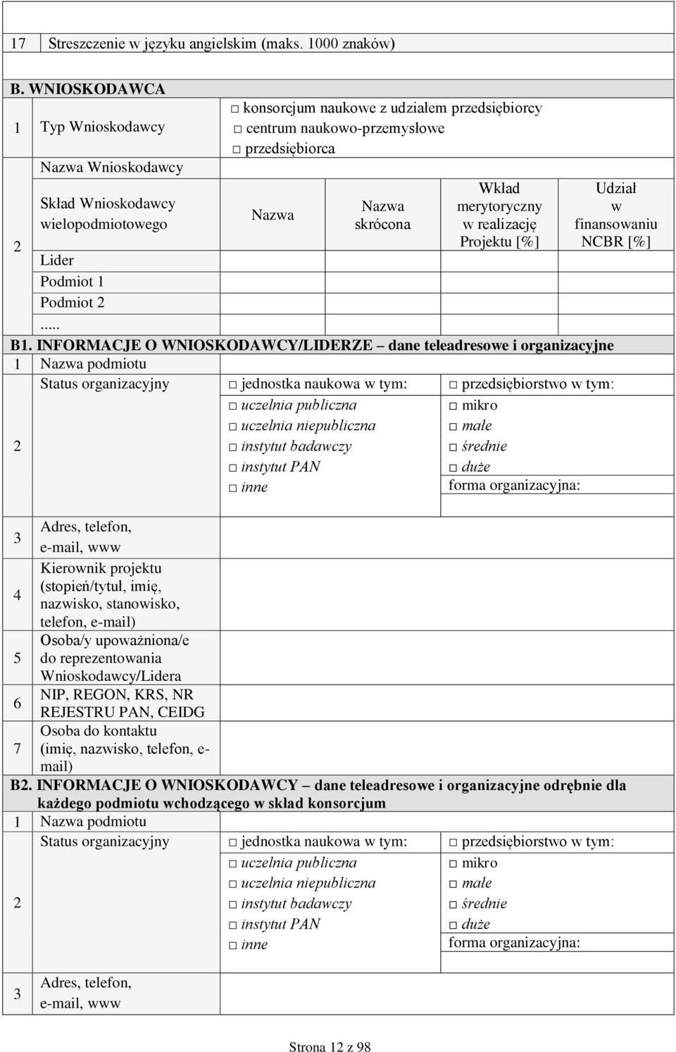 Wkład merytoryczny w realizację Projektu [%] Udział w finansowaniu NCBR [%] 2 Lider Podmiot 1 Podmiot 2... B1.