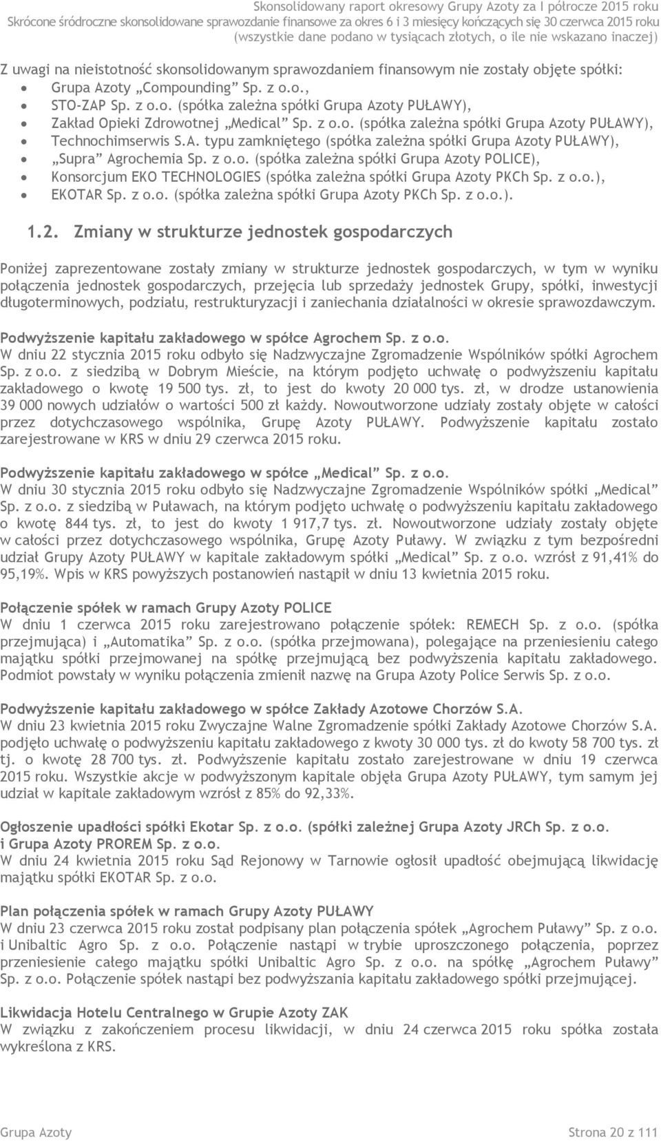 A. typu zamkniętego (spółka zależna spółki Grupa Azoty PUŁAWY), Supra Agrochemia Sp. z o.o. (spółka zależna spółki Grupa Azoty POLICE), Konsorcjum EKO TECHNOLOGIES (spółka zależna spółki Grupa Azoty PKCh Sp.