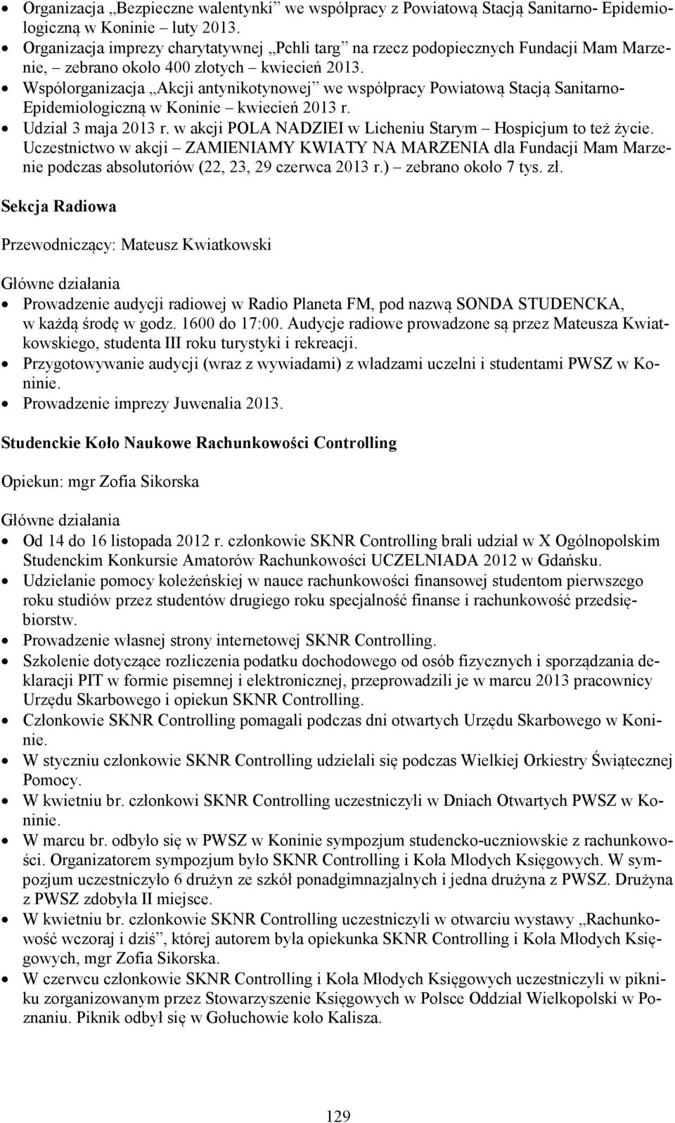 Współorganizacja Akcji antynikotynowej we współpracy Powiatową Stacją Sanitarno- Epidemiologiczną w Koninie kwiecień 2013 r. Udział 3 maja 2013 r.